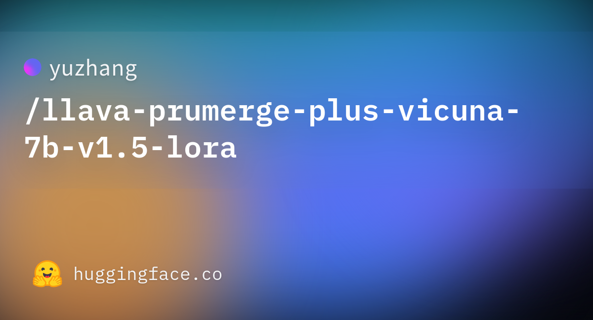 Yuzhang/llava-prumerge-plus-vicuna-7b-v1.5-lora At Main