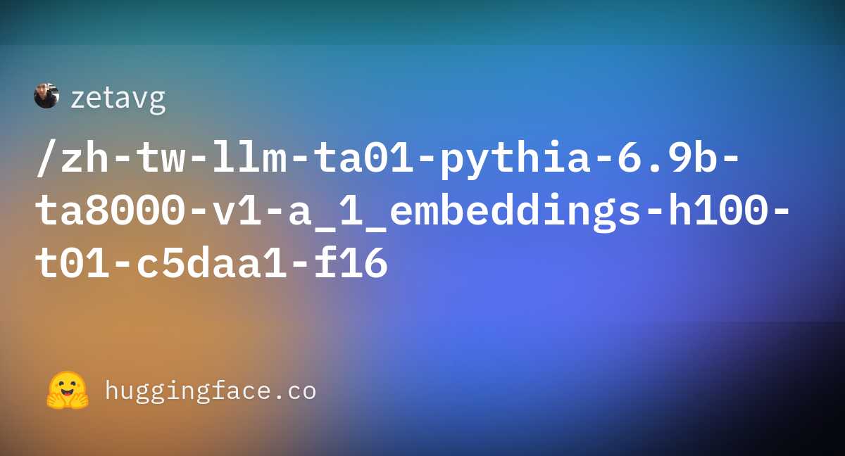 Zetavg/zh-tw-llm-ta01-pythia-6.9b-ta8000-v1-a_1_embeddings-h100-t01 ...