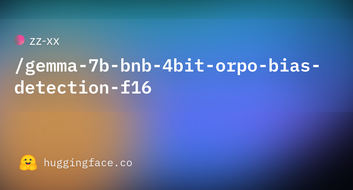 Zz-xx/gemma-7b-bnb-4bit-orpo-bias-detection-f16 · Hugging Face