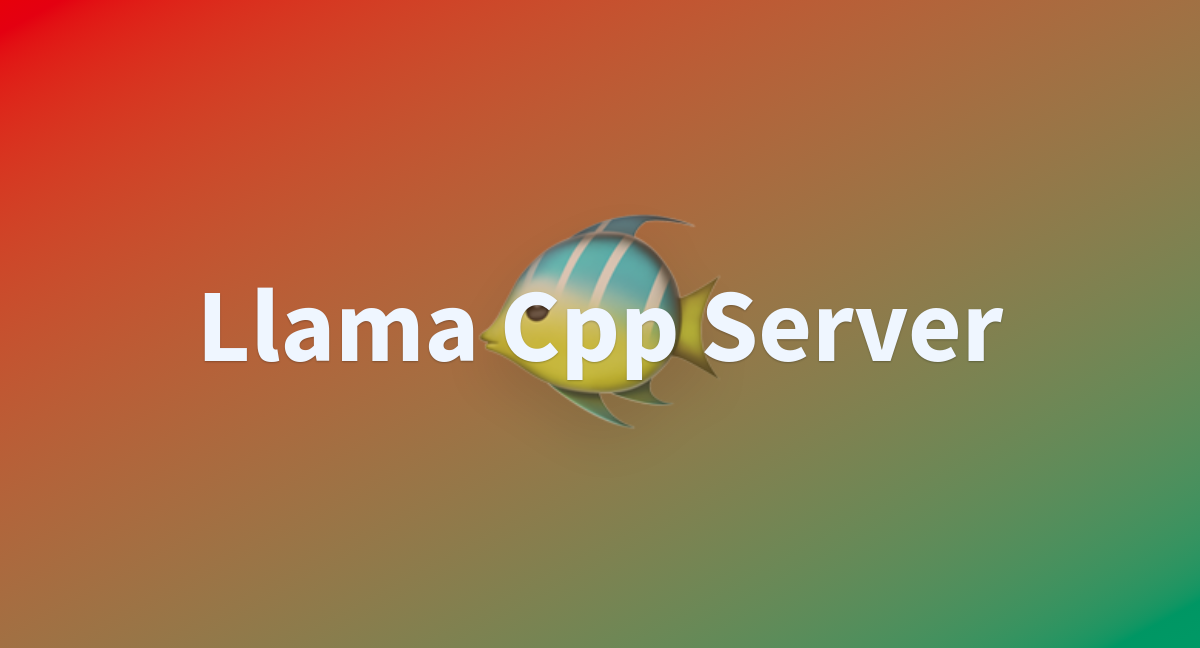Llama Cpp Server - a Hugging Face Space by 5fp