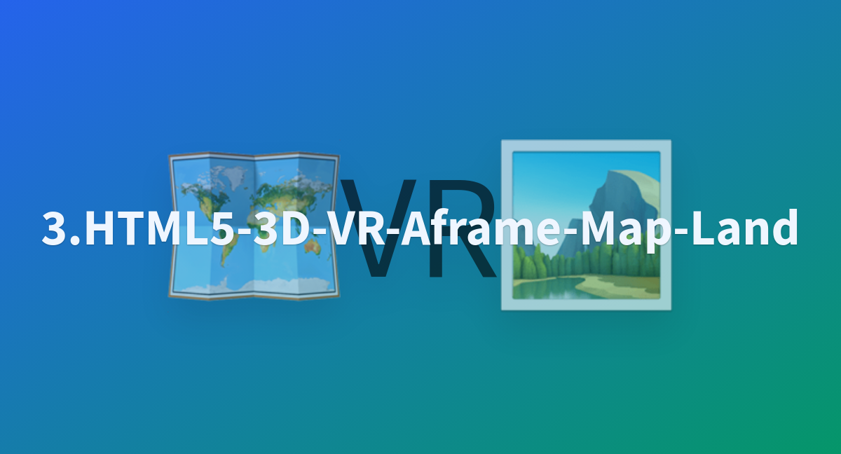 3.HTML5-3D-VR-Aframe-Map-Land - A Hugging Face Space By AI-ZTH-03-23