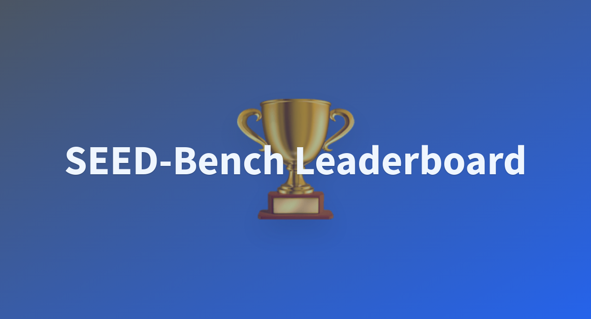 SEEDBench Leaderboard a Hugging Face Space by AILabCVC