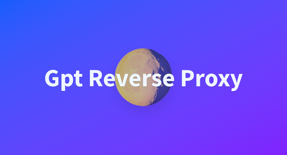 Gpt reverse proxy a hugging face space by abdulmajeedsm