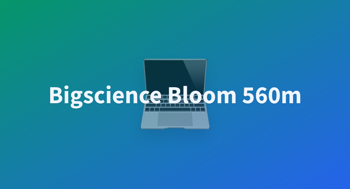 Abhimurthy/bigscience-bloom-560m at main