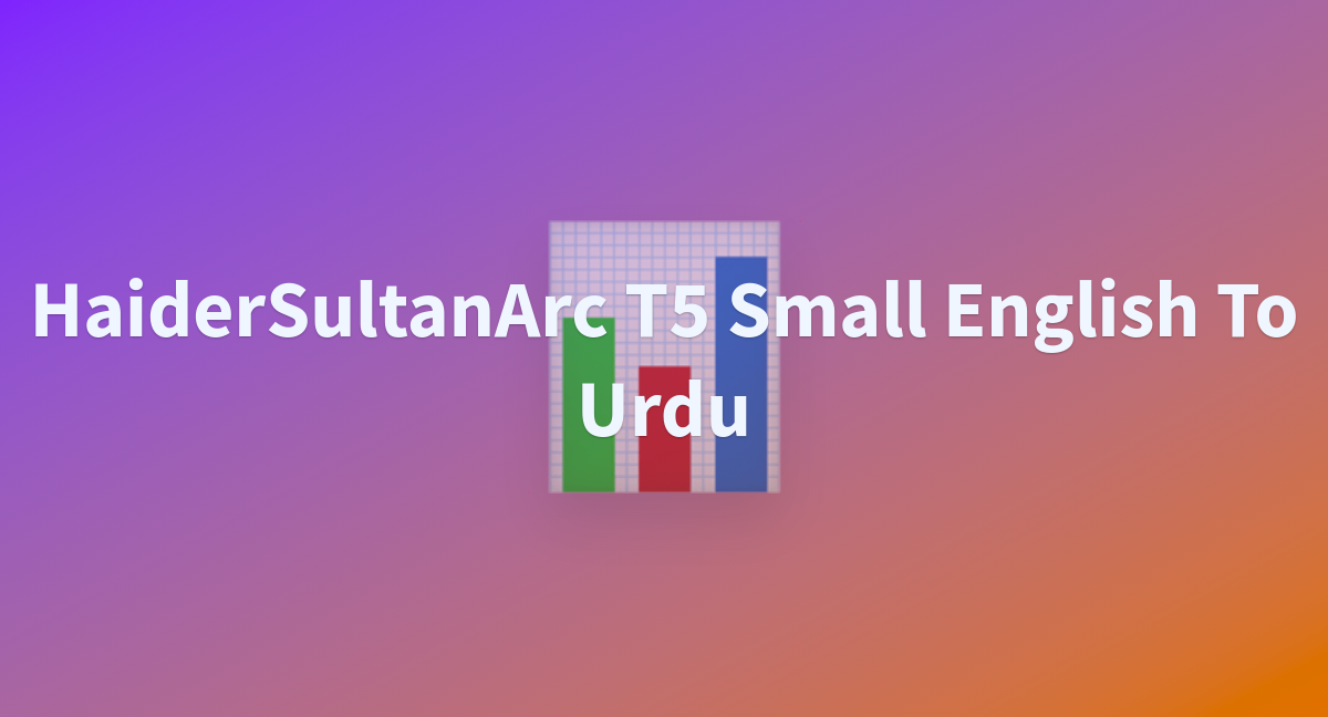 App py Afti HaiderSultanArc t5 small english to urdu At Main app-py-afti-haidersultanarc-t5-small-english-to-urdu-at-main