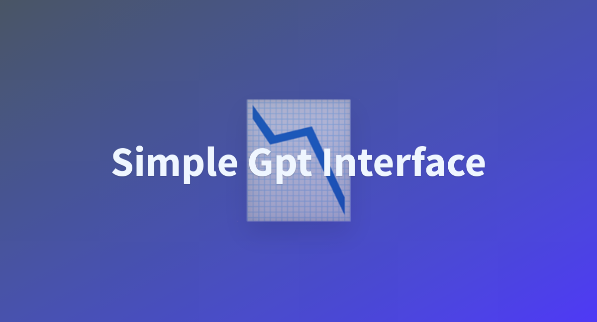 Simple Gpt Interface A Hugging Face Space By Ahjohn