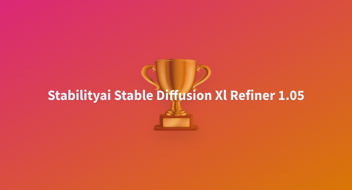 Stabilityai Stable Diffusion Xl Refiner 1.05 - A Hugging Face Space By ...