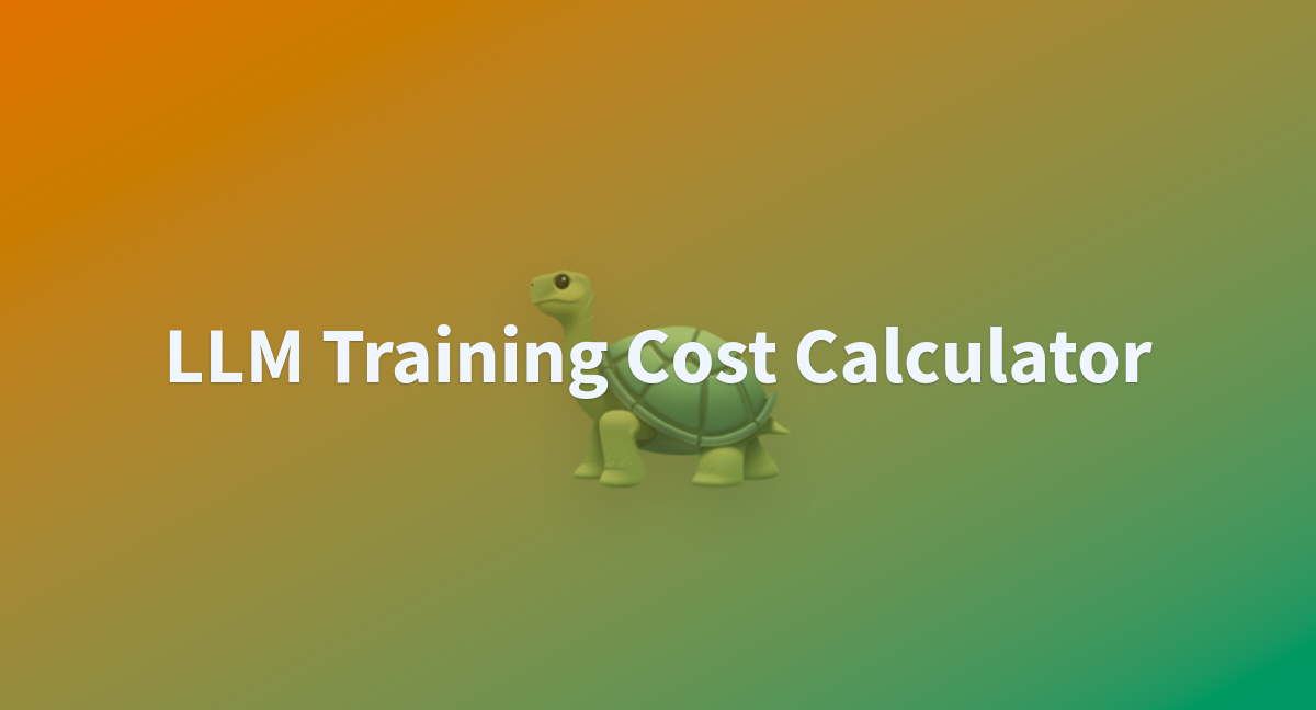 LLM Training Cost Calculator a Hugging Face Space by Ali C137