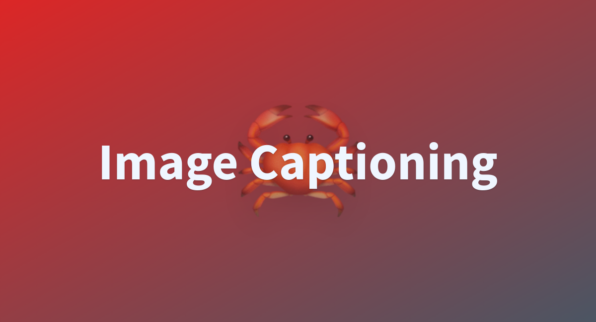 Image Captioning A Hugging Face Space By Anni01