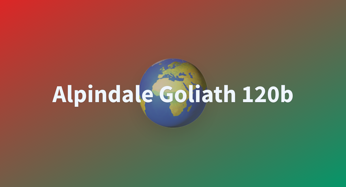 Alpindale Goliath 120b - A Hugging Face Space By Anushk24