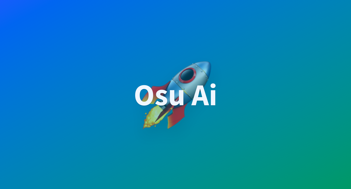 Osu Ai - a Hugging Face Space by Ardan23