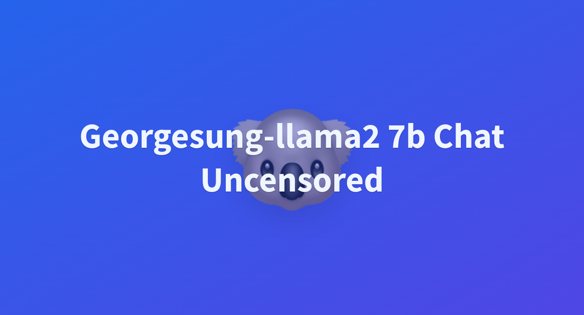 Georgesung-llama2 7b Chat Uncensored - A Hugging Face Space By ...