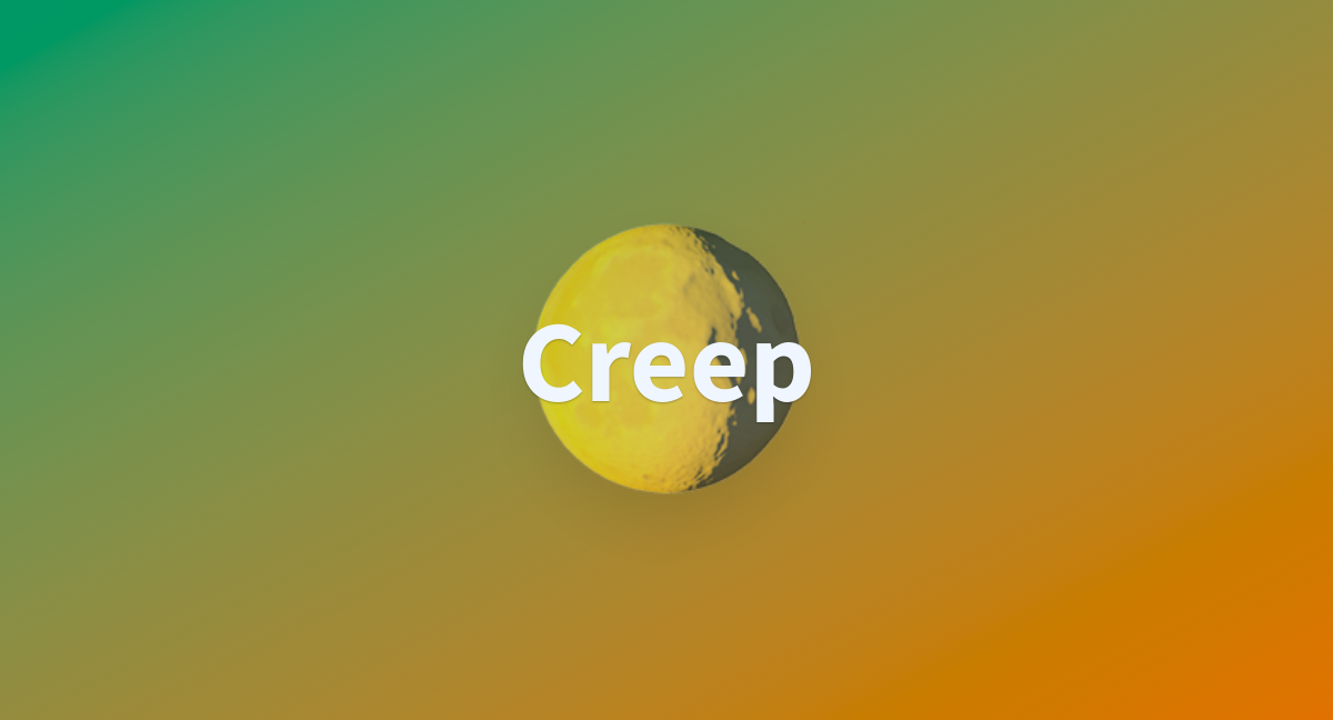 Creep - a Hugging Face Space by Arjunadhithya