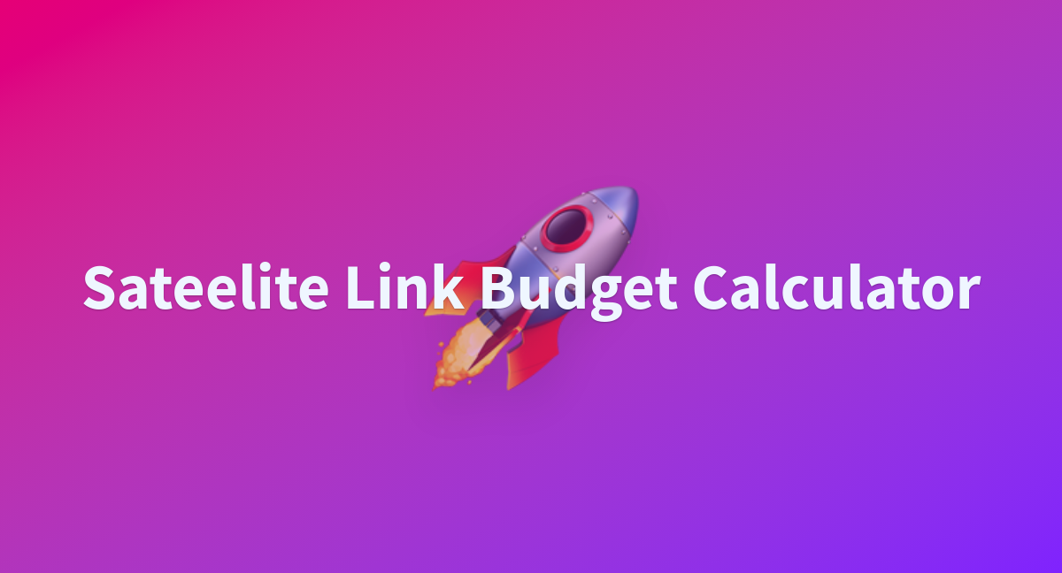 Sateelite link budget calculator a hugging face space by arshadnawaz123