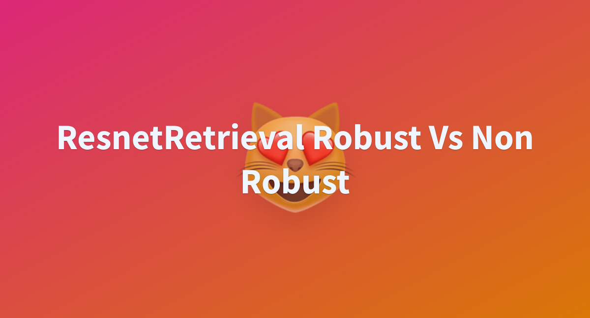 resnetretrieval-robust-vs-non-robust-a-hugging-face-space-by-artificio