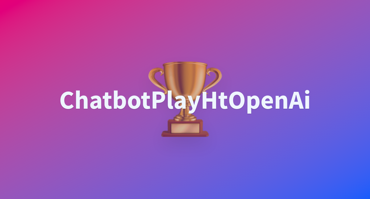 Chatbotplayhtopenai a hugging face space by arundhatireddii