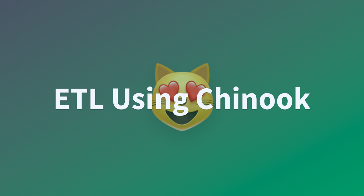 ETL Using Chinook - a Hugging Face Space by Ashikin