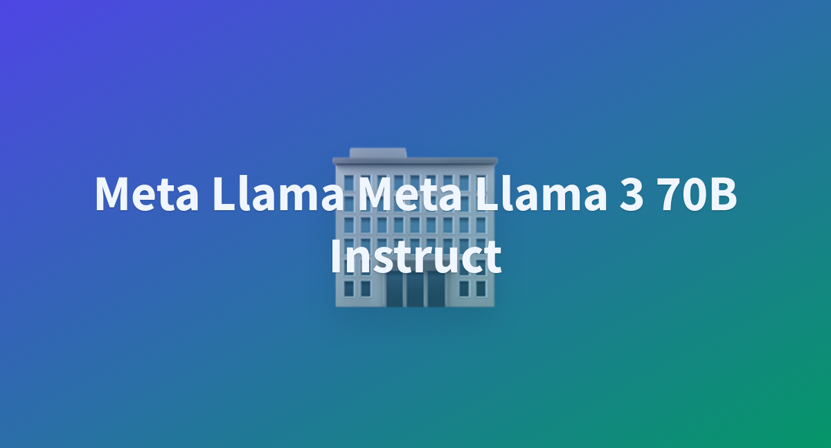 Meta Llama Meta Llama 3 70B Instruct - A Hugging Face Space By August-xu