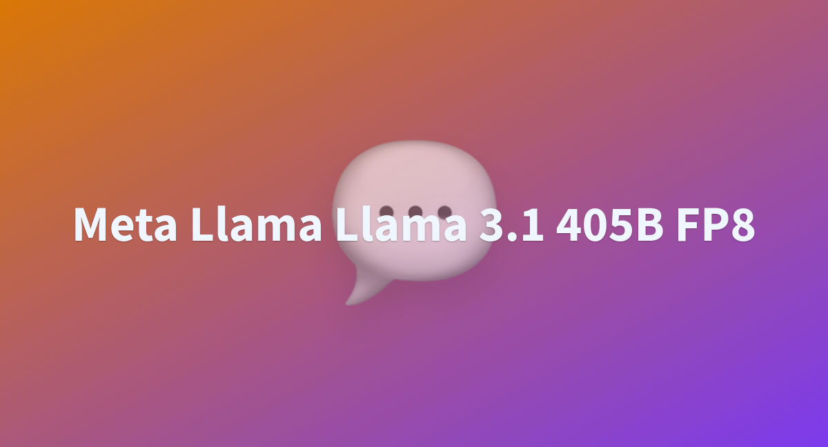 Meta Llama Llama 3.1 405B FP8 - A Hugging Face Space By BICORP