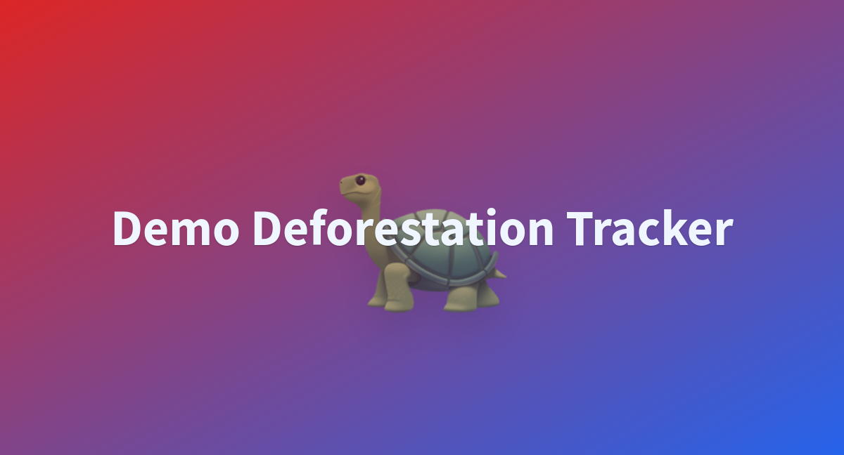 Demo Deforestation Tracker A Hugging Face Space By Bashar