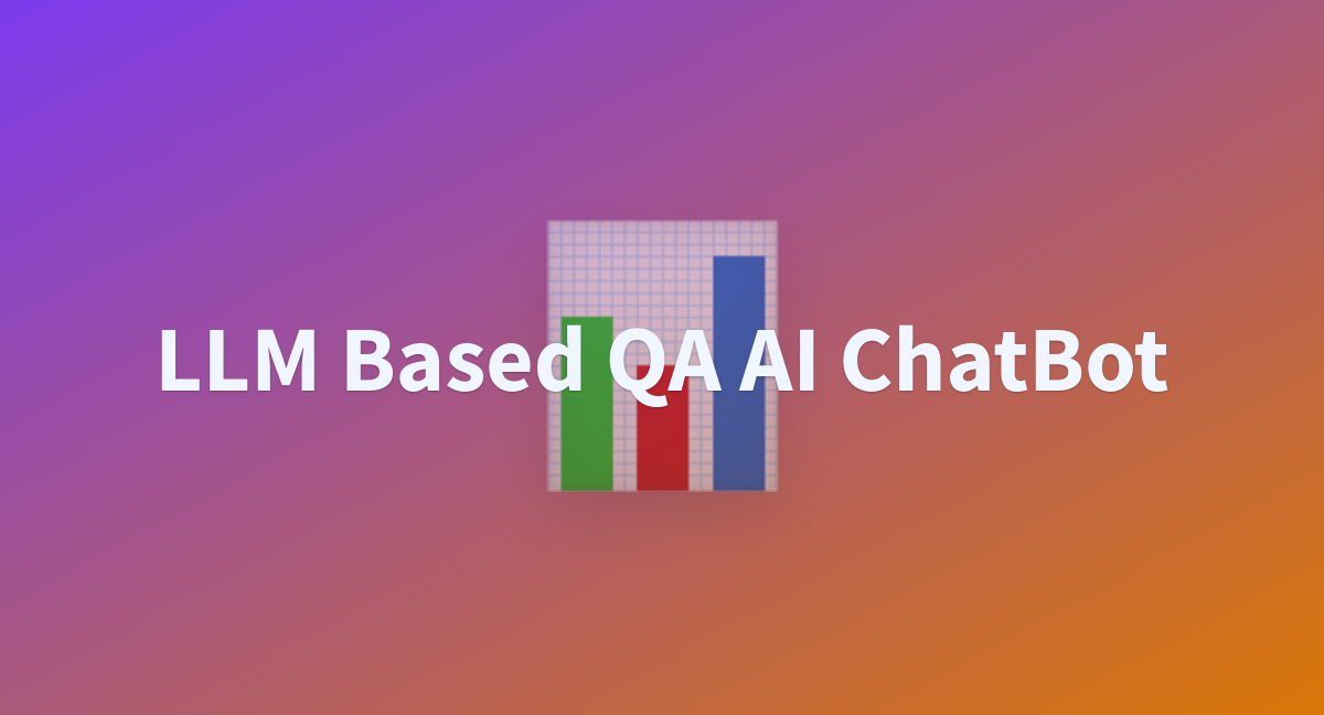 LLM Based QA AI ChatBot A Hugging Face Space By COLONEL HERE