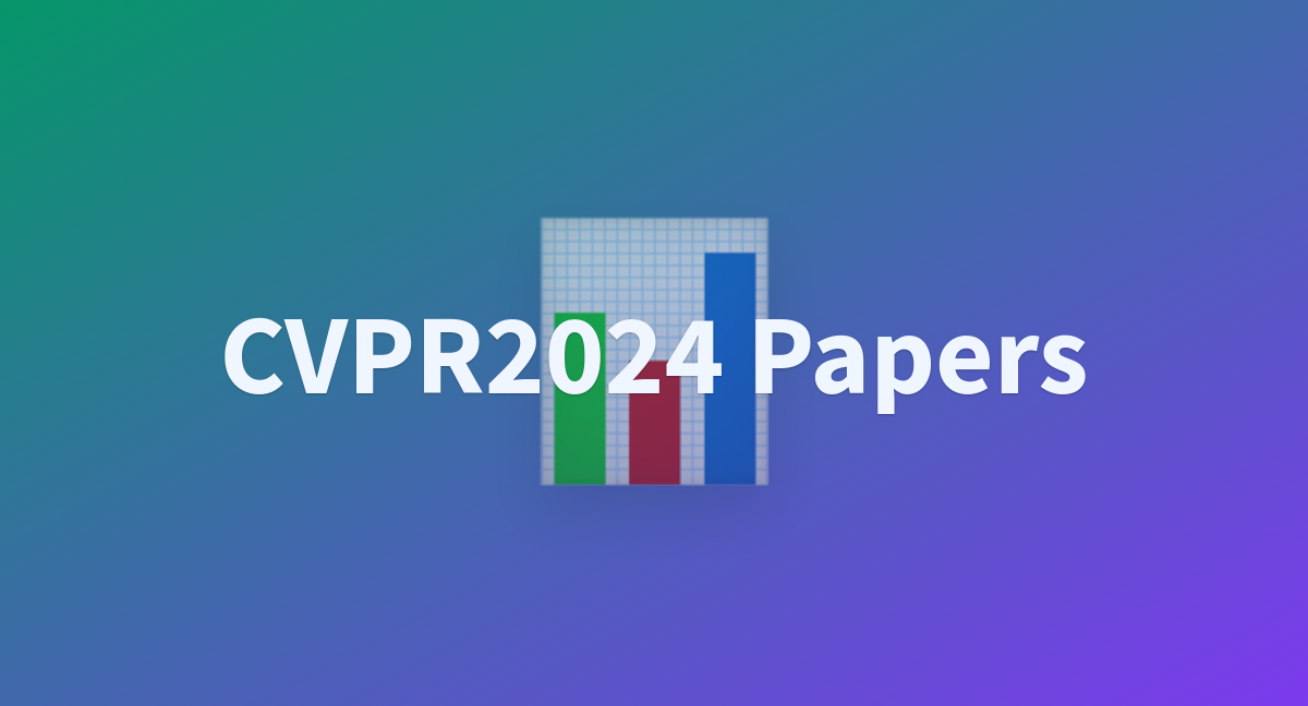 CVPR2024 Papers a Hugging Face Space by CVPR2024