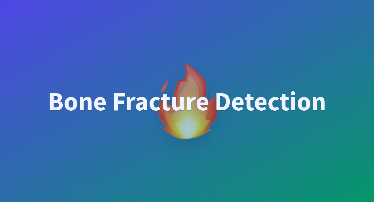 Bone Fracture Detection - a Hugging Face Space by CheRy01