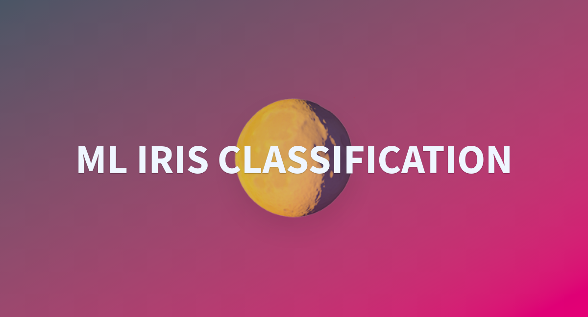 ML IRIS CLASSIFICATION - a Hugging Face Space by ChinmayBH