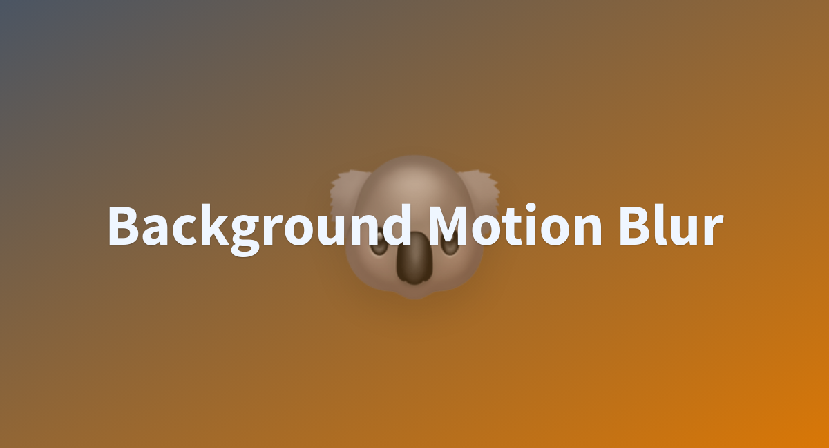 Background Motion Blur - a Hugging Face Space by Codeplug