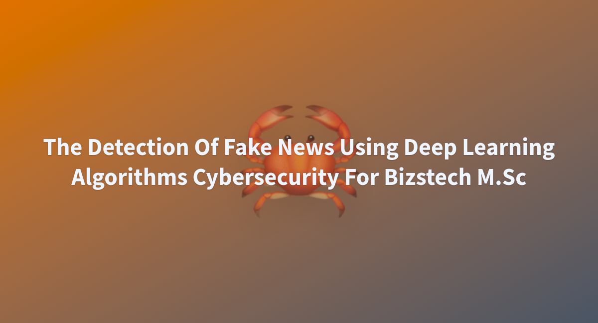 The Detection Of Fake News Using Deep Learning Algorithms Cybersecurity ...
