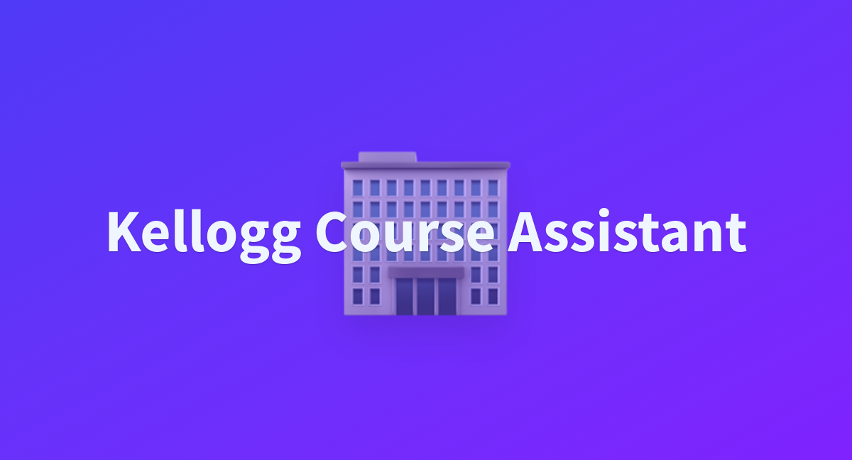 Kellogg Course Assistant a Hugging Face Space by Compoze Kellogg Course Assistant a Hugging Face Space by Compoze