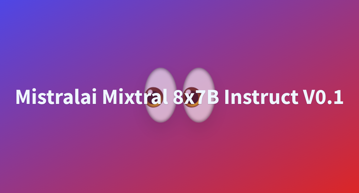 D0uK/mistralai-Mixtral-8x7B-Instruct-v0.1 At Main