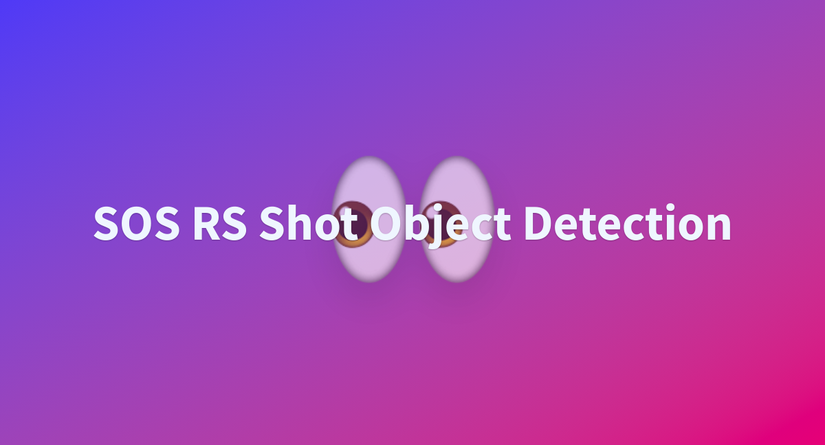 SOS RS Shot Object Detection - a Hugging Face Space by DHEIVER