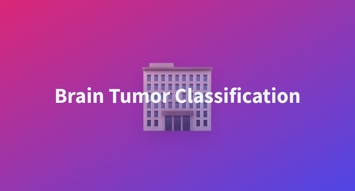 Dineshkumarsbrain Tumor Classification At Main