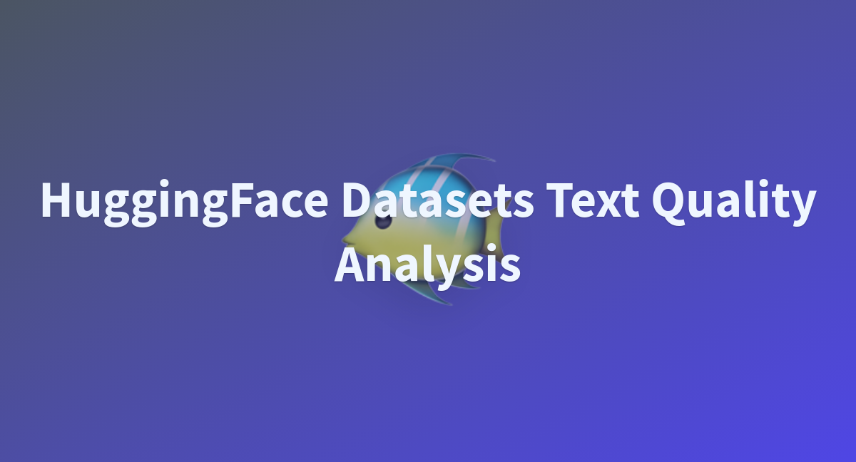 HuggingFace Datasets Text Quality Analysis - A Hugging Face Space By ...