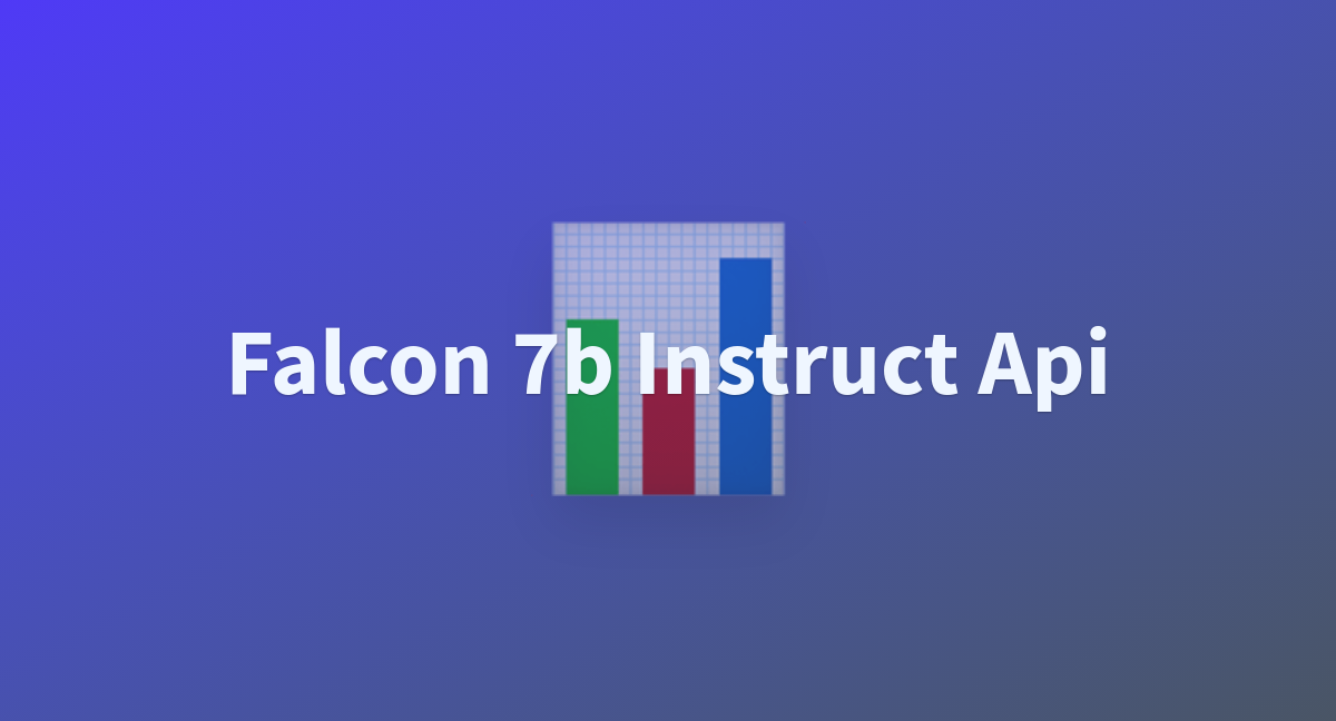 Falcon 7b Instruct Api - A Hugging Face Space By E1829