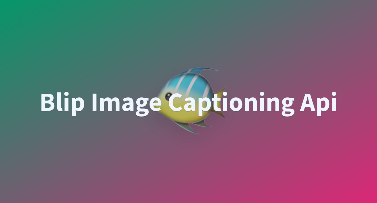 Blip Image Captioning Api - a Hugging Face Space by Fattoh