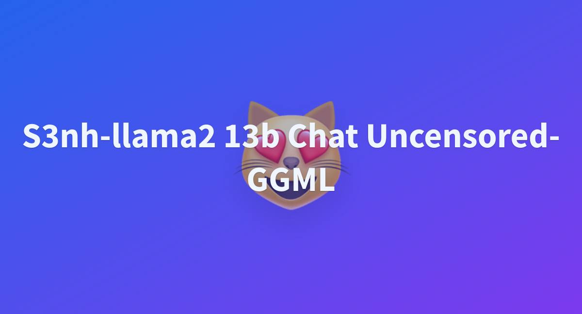 S3nh-llama2 13b Chat Uncensored-GGML - A Hugging Face Space By GGillam