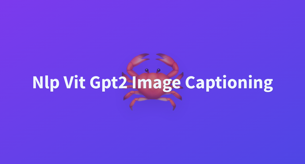 Nlp Vit Gpt2 Image Captioning A Hugging Face Space By Gameel