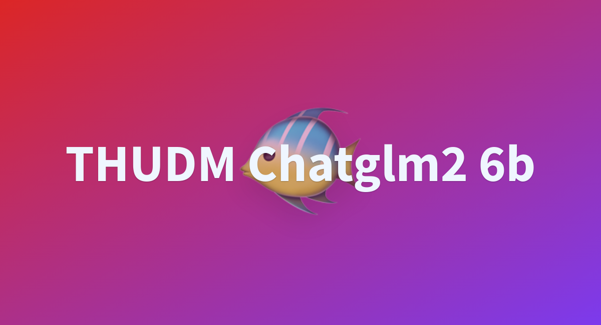 THUDM Chatglm2 6b - A Hugging Face Space By Guochun