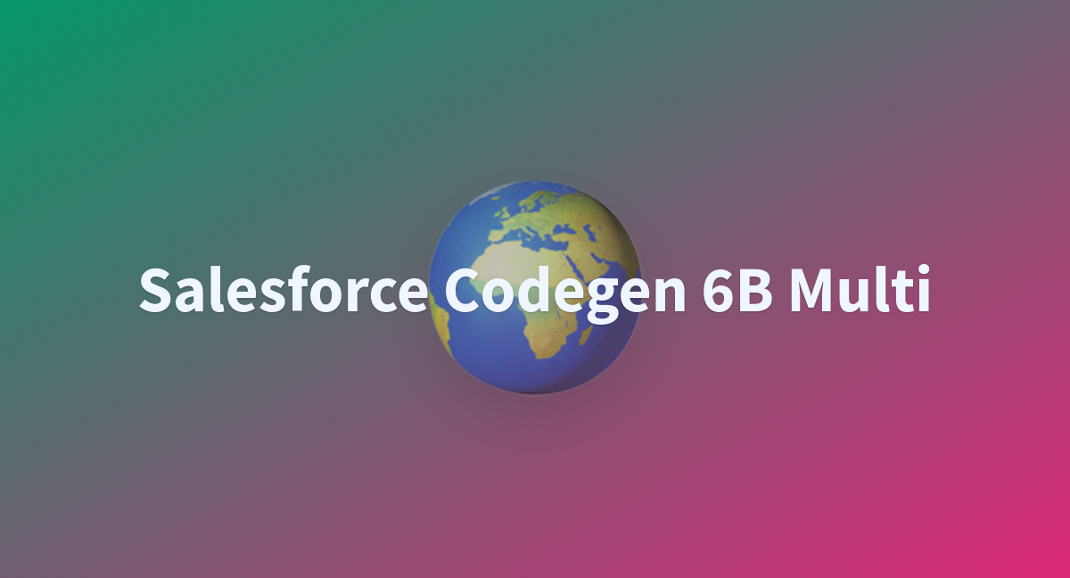 Salesforce Codegen 6B Multi - A Hugging Face Space By Hanseul