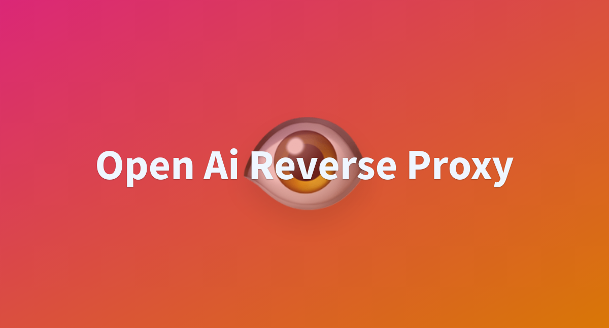 Open Ai Reverse Proxy - A Hugging Face Space By Hanzoku