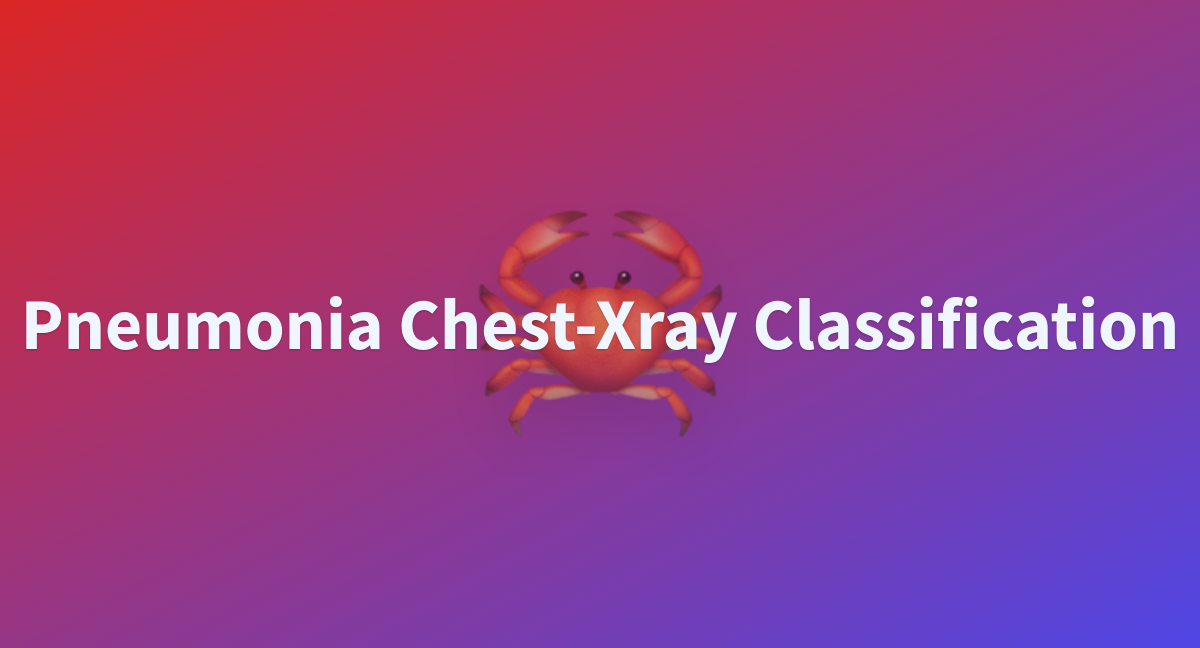 Pneumonia Chest-Xray Classification - a Hugging Face Space by Hemg