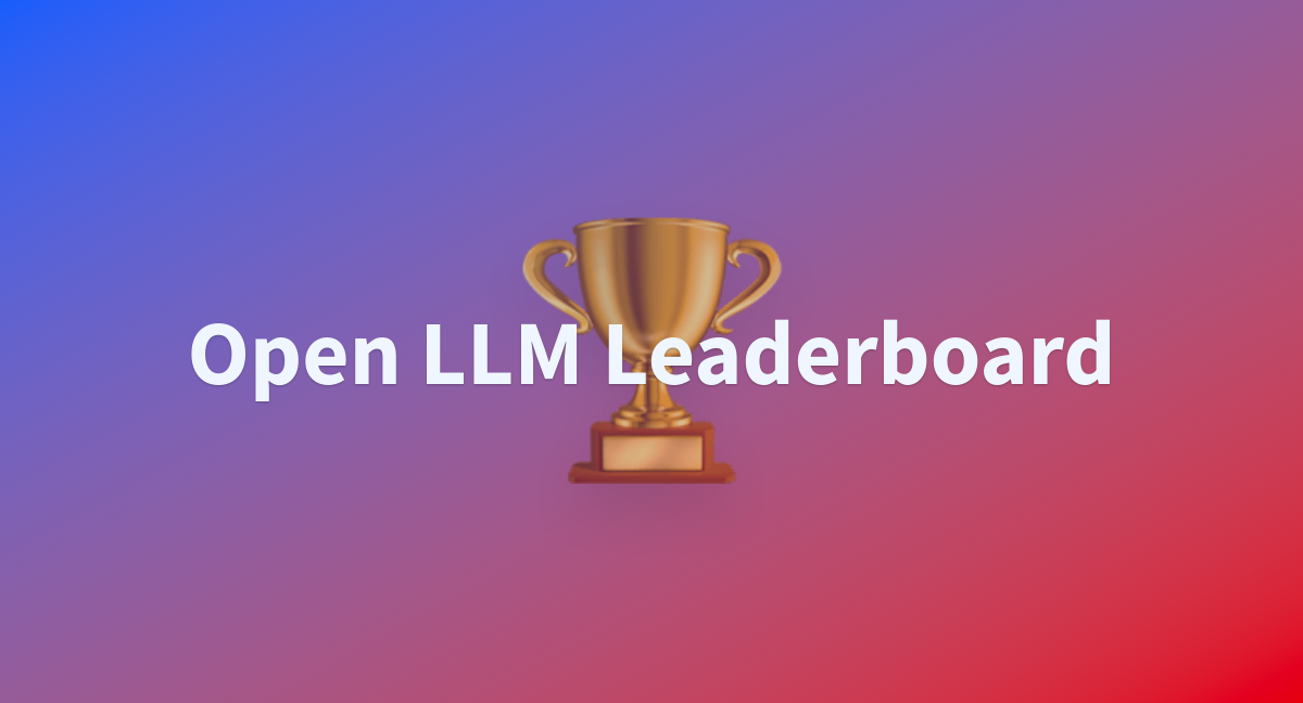 Open LLM Leaderboard - a Hugging Face Space by HuggingFaceH4