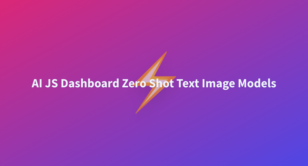 AI JS Dashboard Zero Shot Text Image Models - a Hugging Face Space by ...