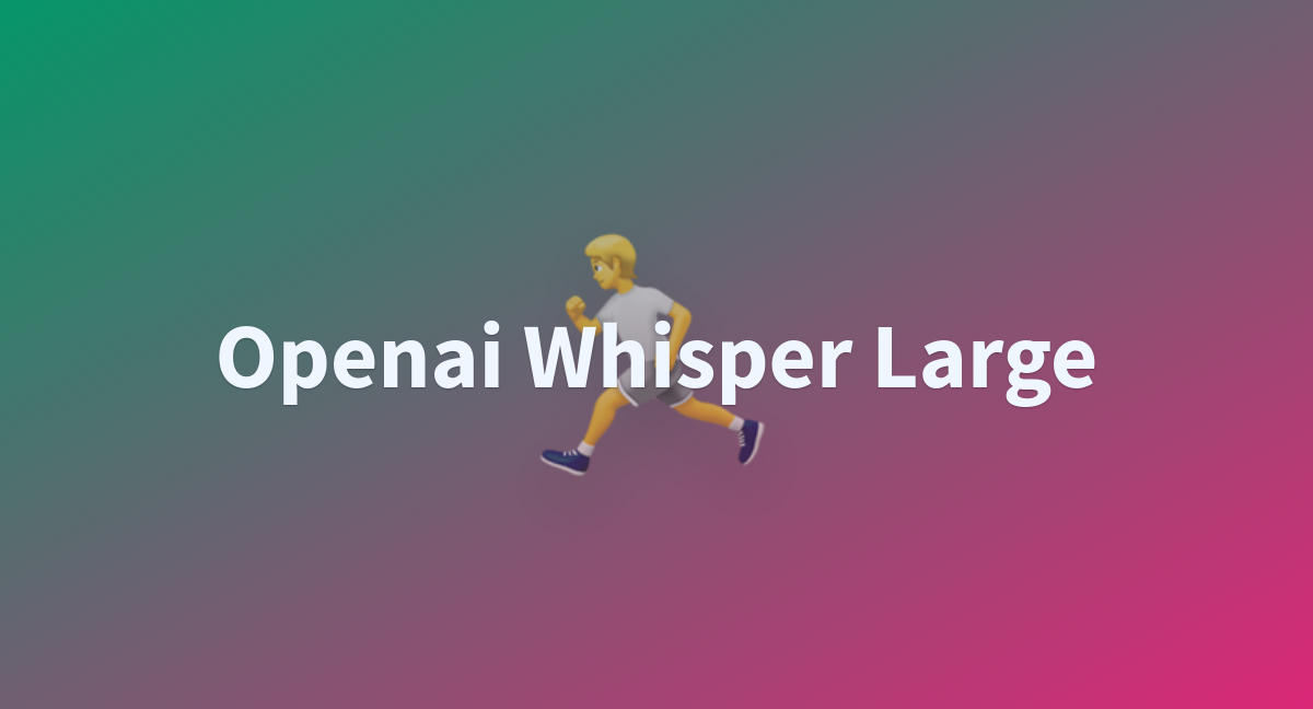 Openai Whisper Large A Hugging Face Space By Jay101