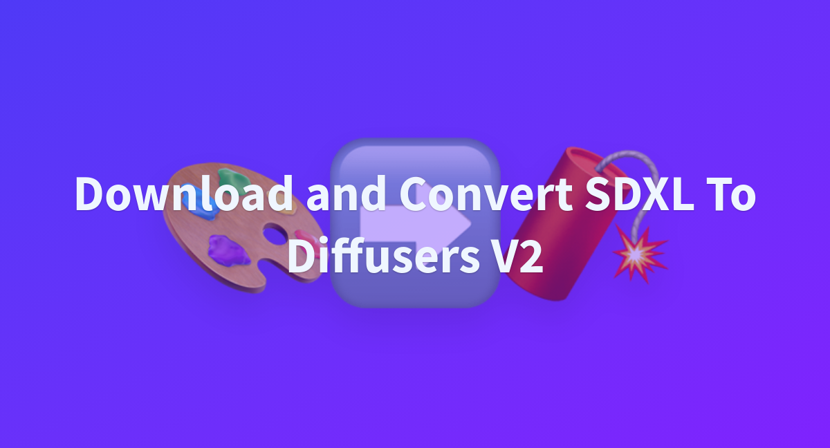 Download and Convert SDXL To Diffusers V2 - a Hugging Face Space by ...