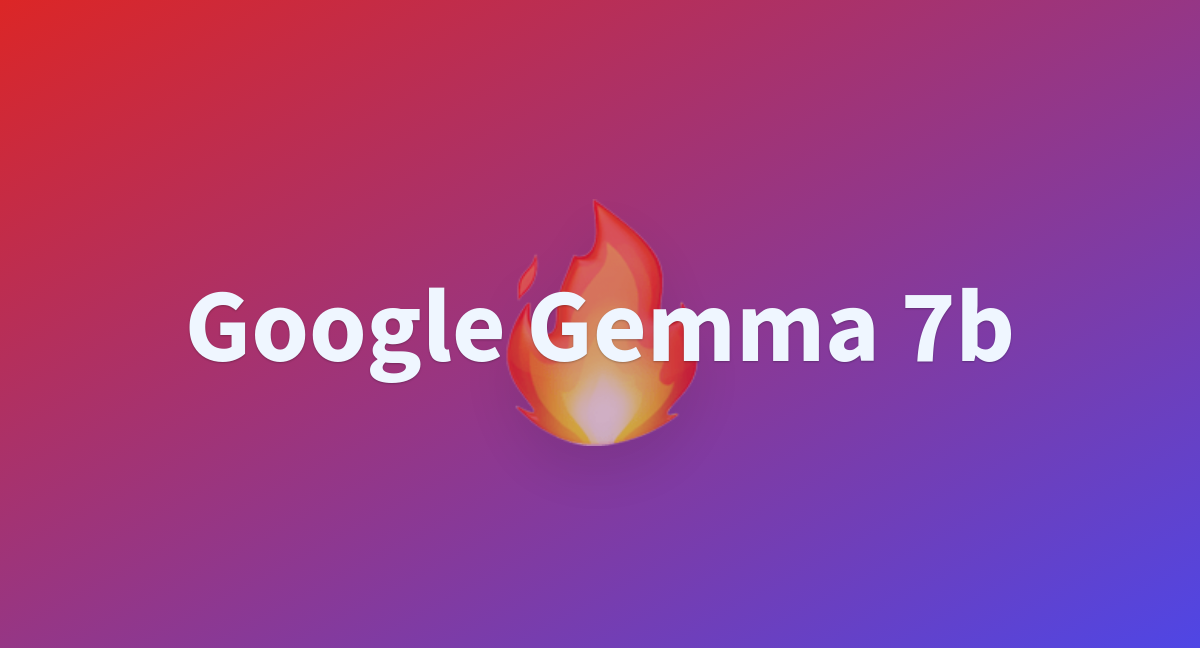 Google Gemma 7b - A Hugging Face Space By Krats