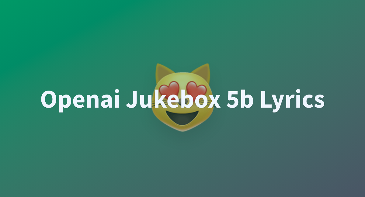 Openai Jukebox 5b Lyrics - a Hugging Face Space by Lucidus