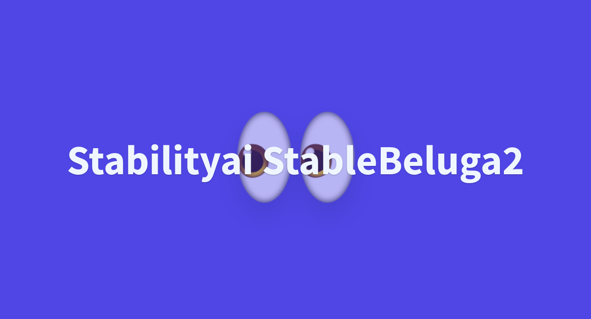 LuxOAI/stabilityai-StableBeluga2 At Main